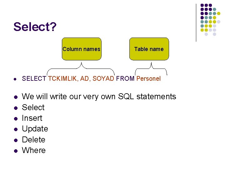 Select? Column names Table name l SELECT TCKIMLIK, AD, SOYAD FROM Personel l We