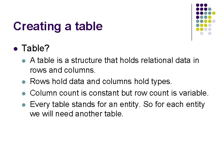Creating a table l Table? l l A table is a structure that holds