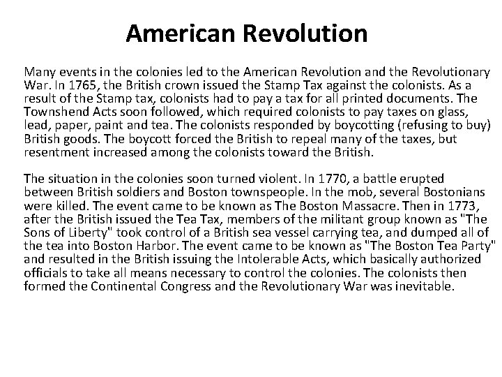 American Revolution Many events in the colonies led to the American Revolution and the