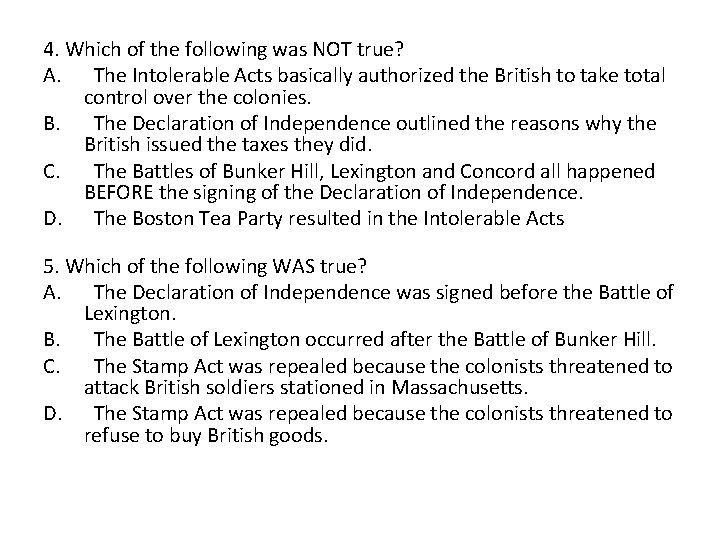 4. Which of the following was NOT true? A. The Intolerable Acts basically authorized