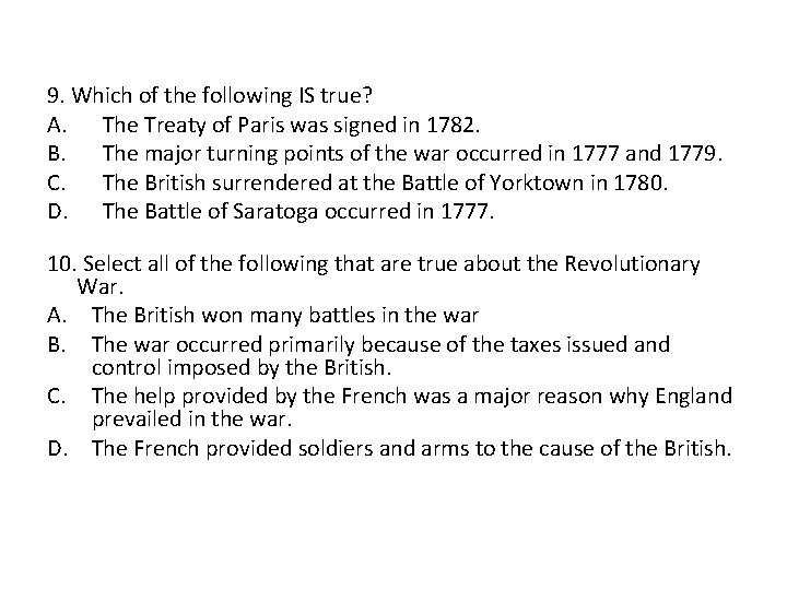 9. Which of the following IS true? A. The Treaty of Paris was signed