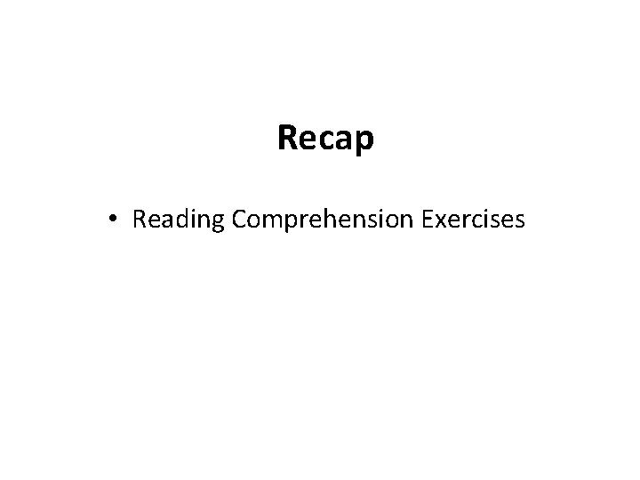 Recap • Reading Comprehension Exercises 