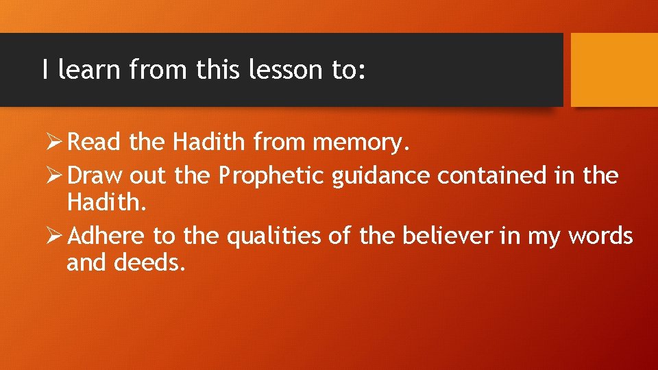 I learn from this lesson to: Ø Read the Hadith from memory. Ø Draw
