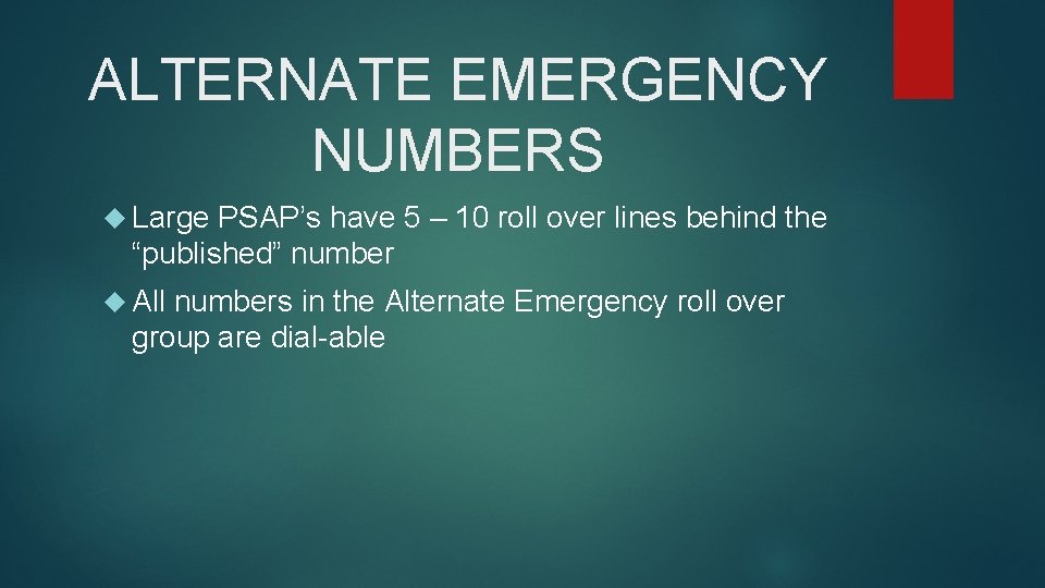 ALTERNATE EMERGENCY NUMBERS Large PSAP’s have 5 – 10 roll over lines behind the