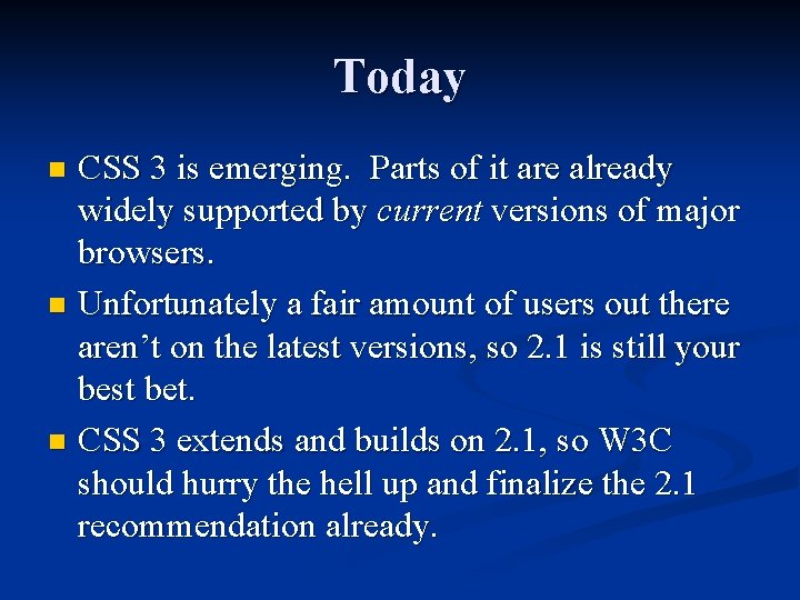 Today CSS 3 is emerging. Parts of it are already widely supported by current