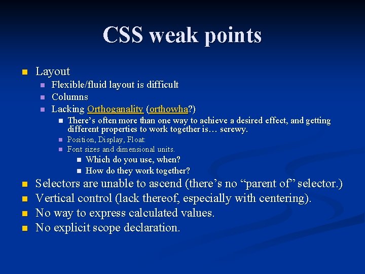 CSS weak points n Layout n n n Flexible/fluid layout is difficult Columns Lacking