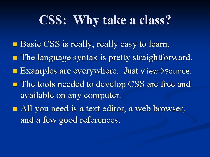 CSS: Why take a class? Basic CSS is really, really easy to learn. n