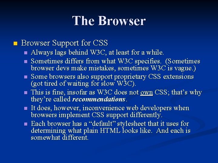 The Browser n Browser Support for CSS n n n Always lags behind W