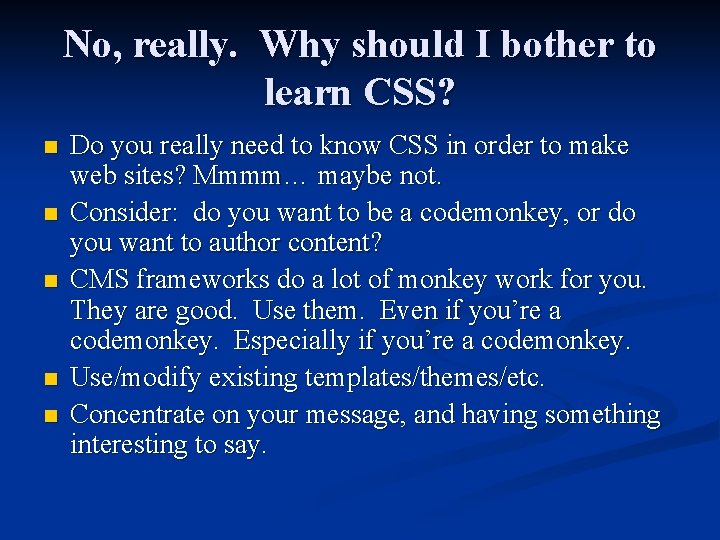 No, really. Why should I bother to learn CSS? n n n Do you