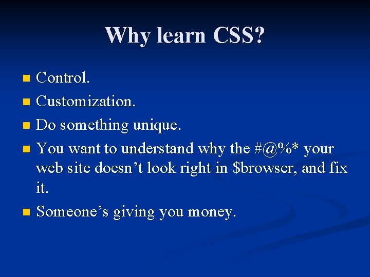 Why learn CSS? Control. n Customization. n Do something unique. n You want to