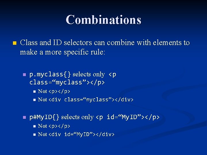 Combinations n Class and ID selectors can combine with elements to make a more