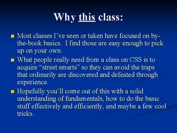 Why this class: n n n Most classes I’ve seen or taken have focused