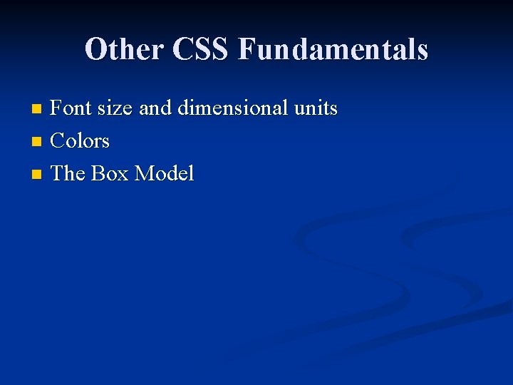 Other CSS Fundamentals Font size and dimensional units n Colors n The Box Model