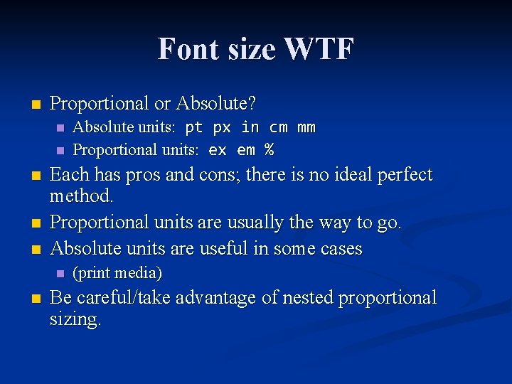 Font size WTF n Proportional or Absolute? n n n Each has pros and