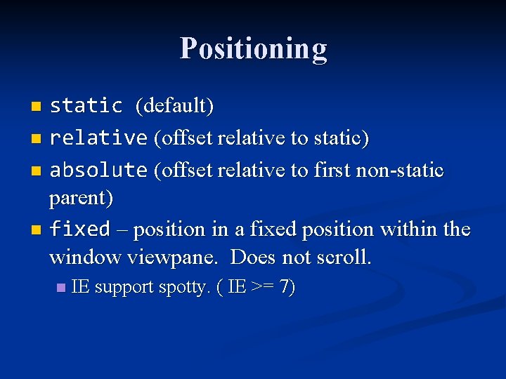 Positioning static (default) n relative (offset relative to static) n absolute (offset relative to