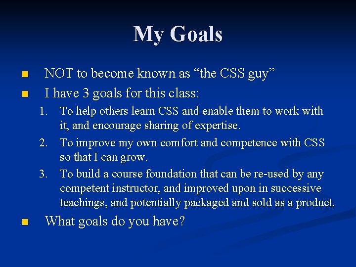 My Goals n n NOT to become known as “the CSS guy” I have