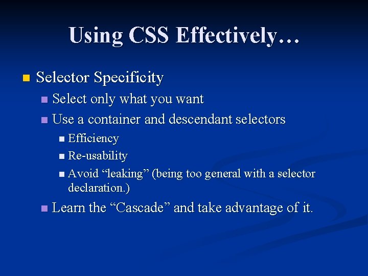 Using CSS Effectively… n Selector Specificity Select only what you want n Use a