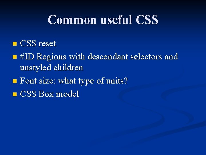 Common useful CSS reset n #ID Regions with descendant selectors and unstyled children n
