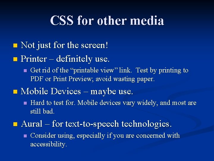CSS for other media Not just for the screen! n Printer – definitely use.