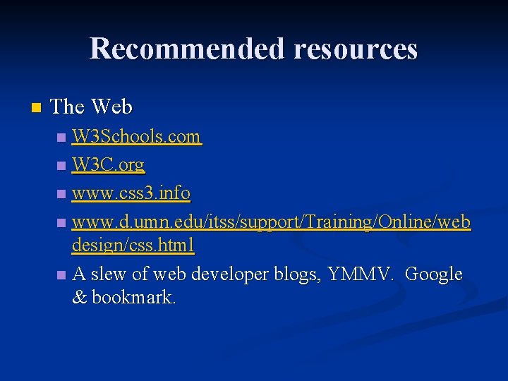 Recommended resources n The Web W 3 Schools. com n W 3 C. org