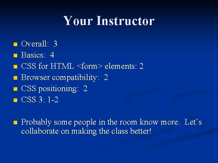Your Instructor n n n n Overall: 3 Basics: 4 CSS for HTML <form>