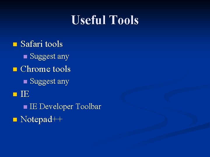 Useful Tools n Safari tools n n Chrome tools n n Suggest any IE