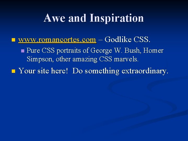 Awe and Inspiration n www. romancortes. com – Godlike CSS. n n Pure CSS
