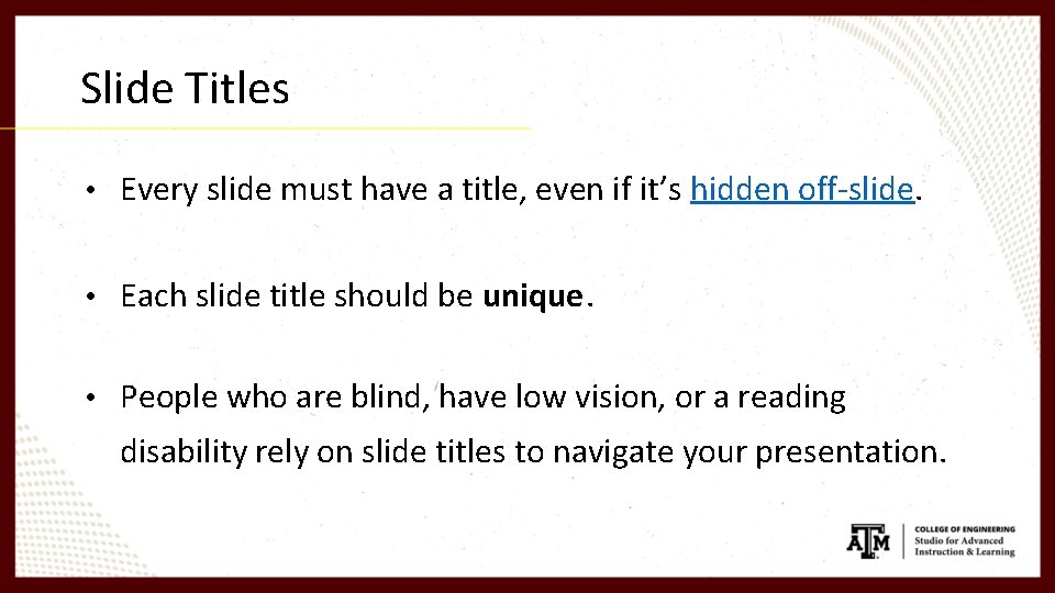 Slide Titles • Every slide must have a title, even if it’s hidden off-slide.