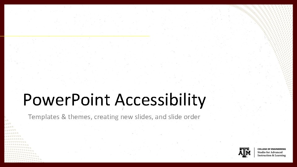 Power. Point Accessibility Templates & themes, creating new slides, and slide order 