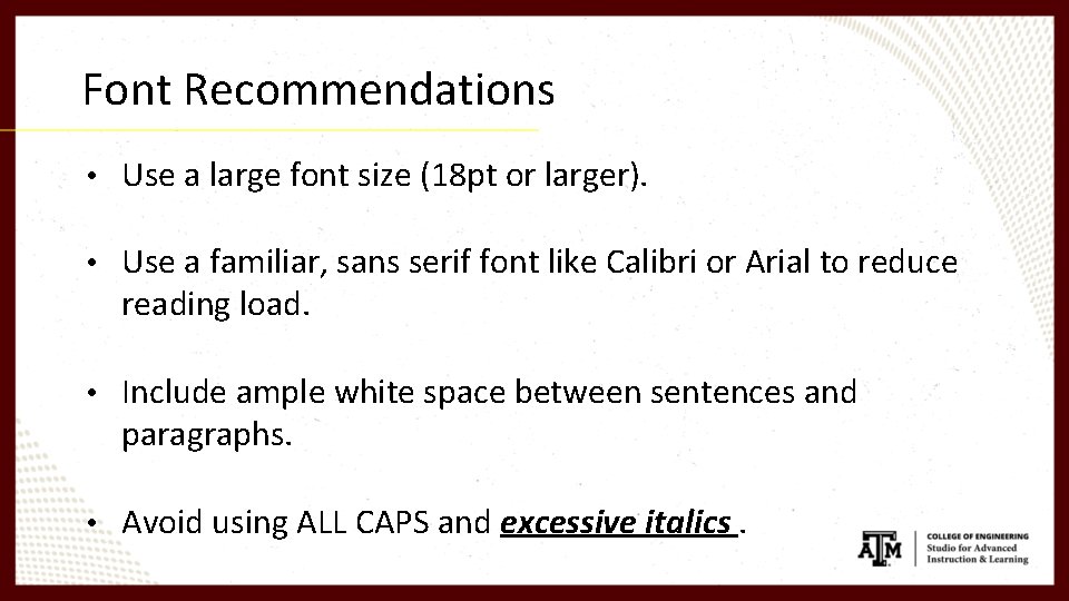 Font Recommendations • Use a large font size (18 pt or larger). • Use