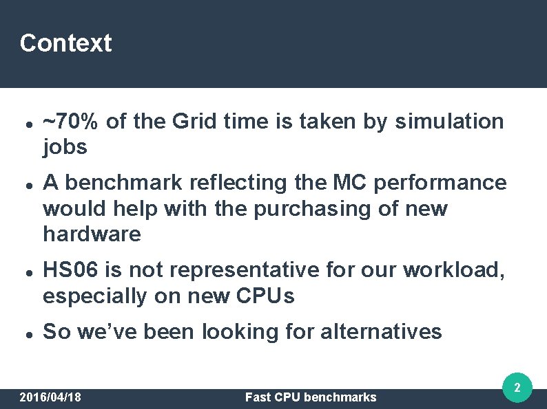 Context ~70% of the Grid time is taken by simulation jobs A benchmark reflecting