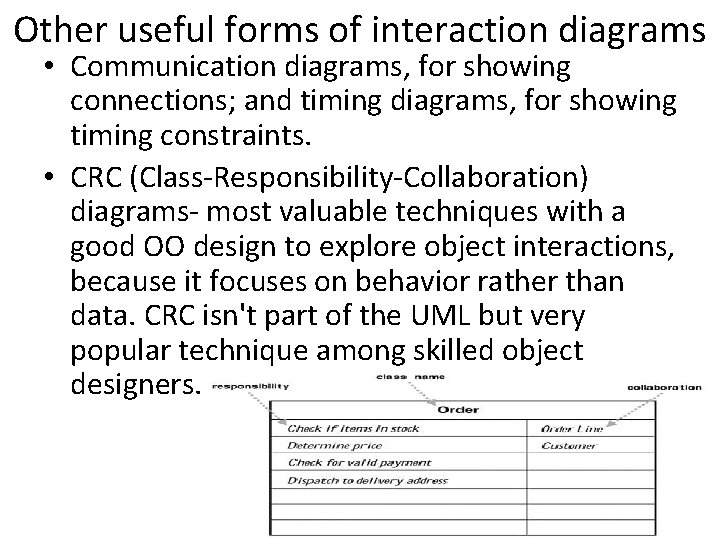 Other useful forms of interaction diagrams • Communication diagrams, for showing connections; and timing