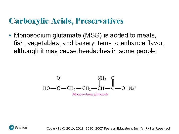Carboxylic Acids, Preservatives • Monosodium glutamate (MSG) is added to meats, fish, vegetables, and