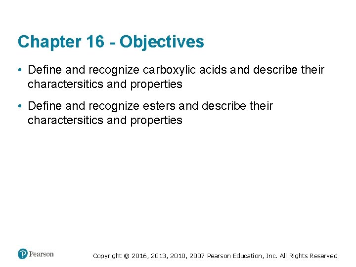 Chapter 16 - Objectives • Define and recognize carboxylic acids and describe their charactersitics