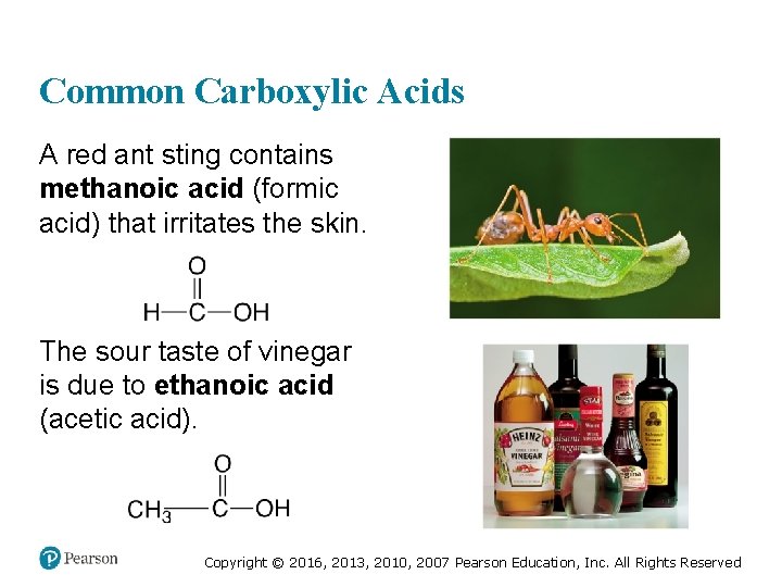 Common Carboxylic Acids A red ant sting contains methanoic acid (formic acid) that irritates