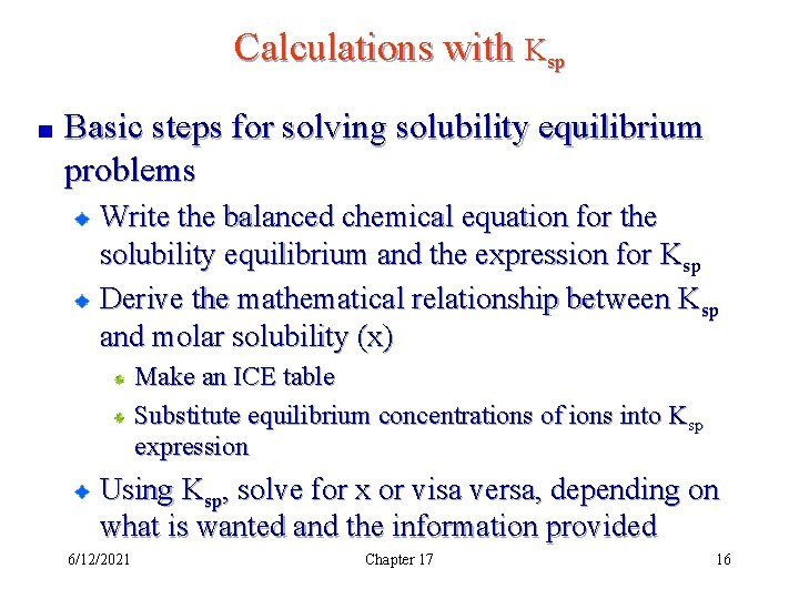 Calculations with Ksp Basic steps for solving solubility equilibrium problems Write the balanced chemical