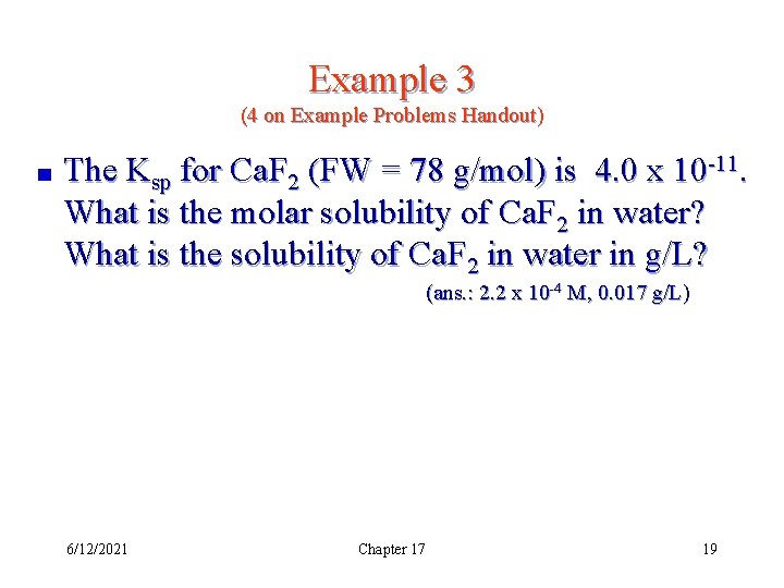Example 3 (4 on Example Problems Handout) The Ksp for Ca. F 2 (FW