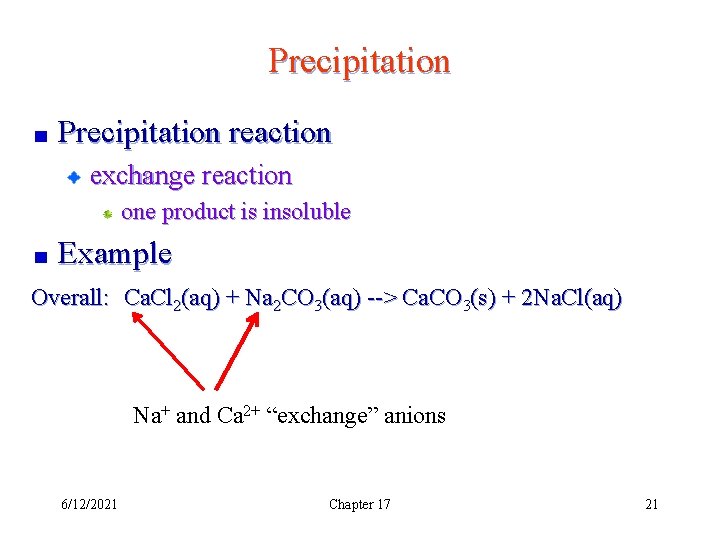 Precipitation reaction exchange reaction one product is insoluble Example Overall: Ca. Cl 2(aq) +