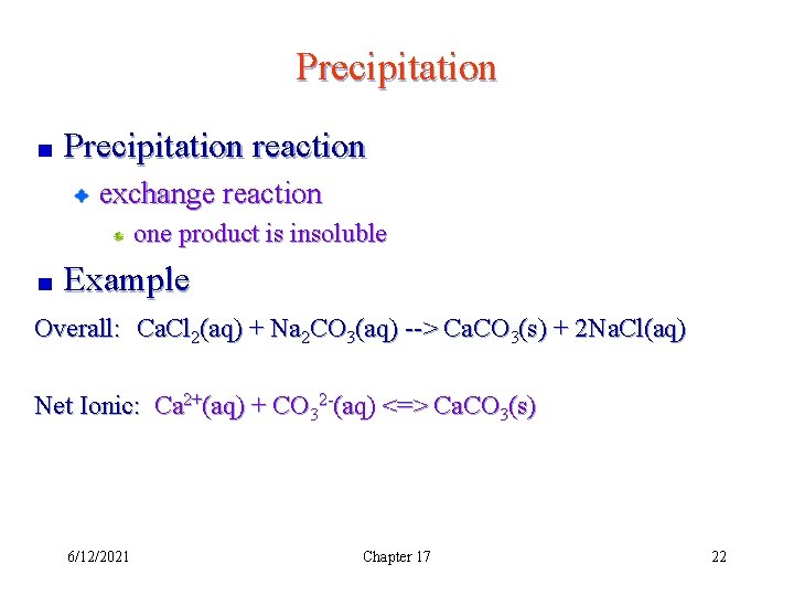 Precipitation reaction exchange reaction one product is insoluble Example Overall: Ca. Cl 2(aq) +