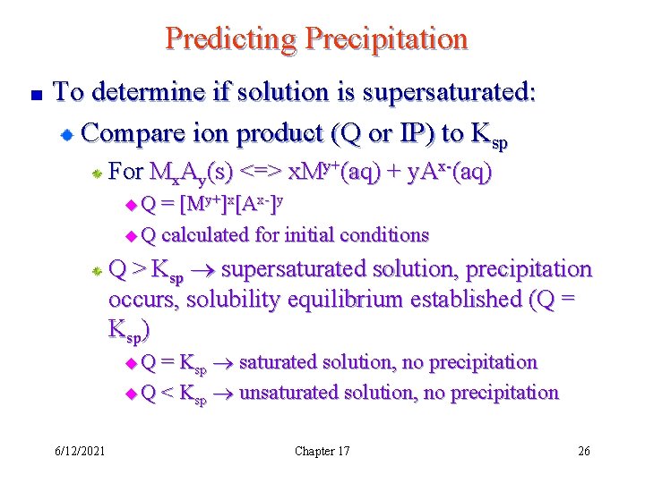 Predicting Precipitation To determine if solution is supersaturated: Compare ion product (Q or IP)