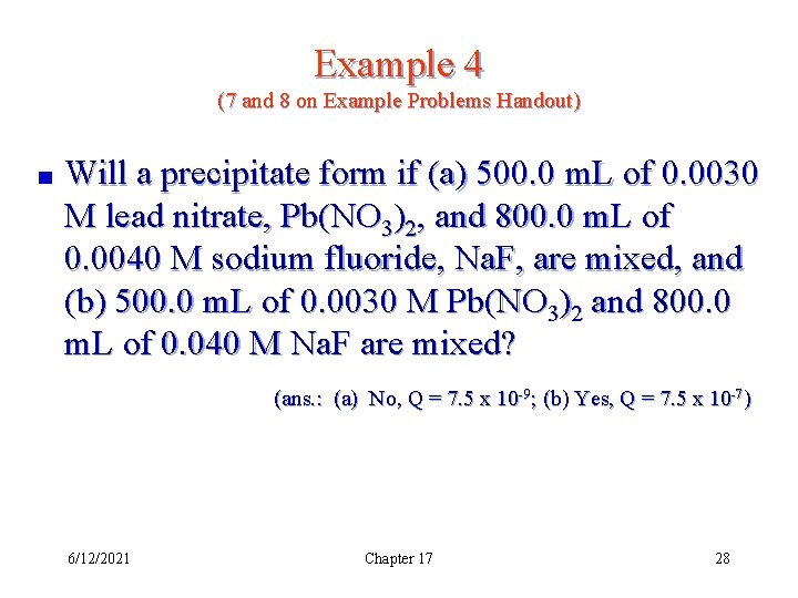 Example 4 (7 and 8 on Example Problems Handout) Will a precipitate form if