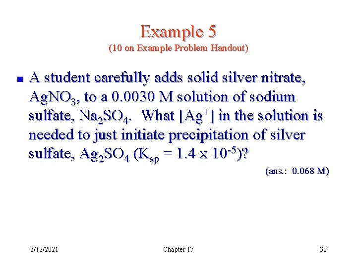 Example 5 (10 on Example Problem Handout) A student carefully adds solid silver nitrate,