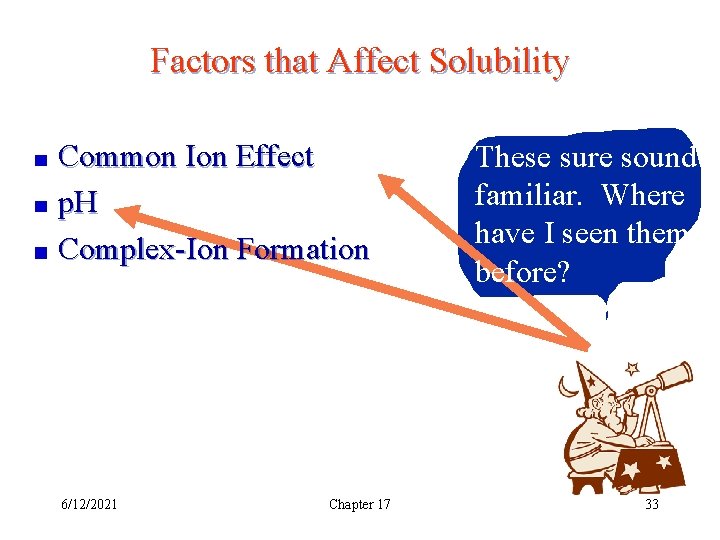 Factors that Affect Solubility Common Ion Effect p. H Complex-Ion Formation 6/12/2021 Chapter 17