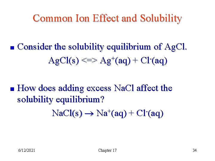 Common Ion Effect and Solubility Consider the solubility equilibrium of Ag. Cl(s) <=> Ag+(aq)