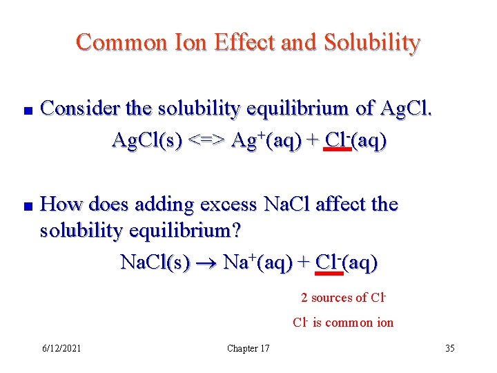 Common Ion Effect and Solubility Consider the solubility equilibrium of Ag. Cl(s) <=> Ag+(aq)