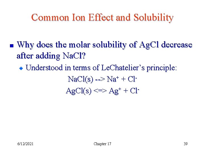 Common Ion Effect and Solubility Why does the molar solubility of Ag. Cl decrease