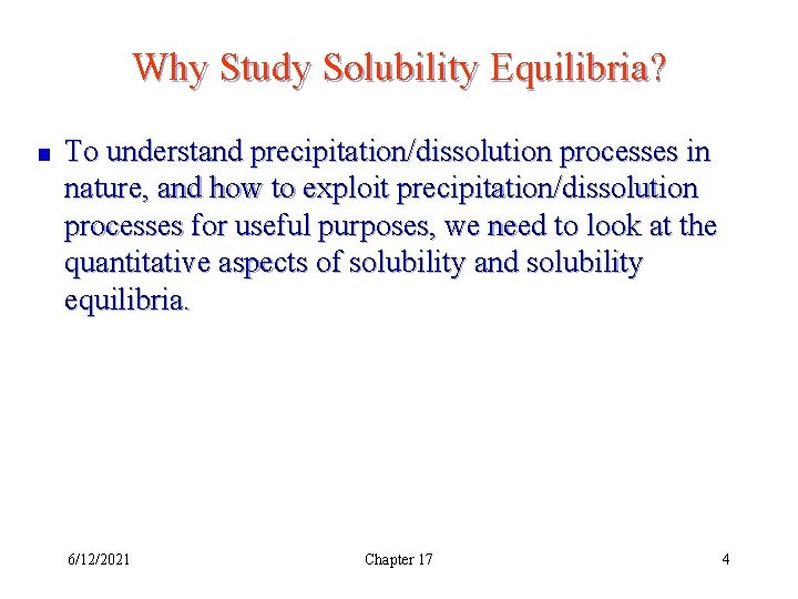 Why Study Solubility Equilibria? To understand precipitation/dissolution processes in nature, and how to exploit