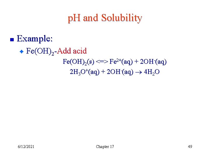 p. H and Solubility Example: Fe(OH)2 -Add acid Fe(OH)2(s) <=> Fe 2+(aq) + 2