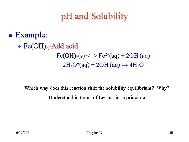 p. H and Solubility Example: Fe(OH)2 -Add acid Fe(OH)2(s) <=> Fe 2+(aq) + 2