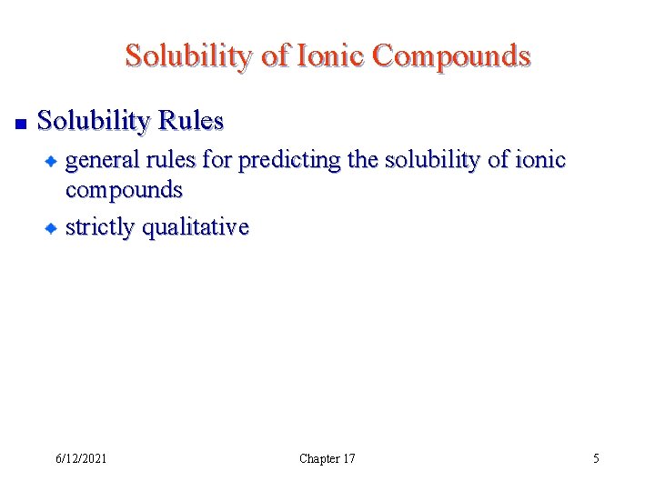 Solubility of Ionic Compounds Solubility Rules general rules for predicting the solubility of ionic